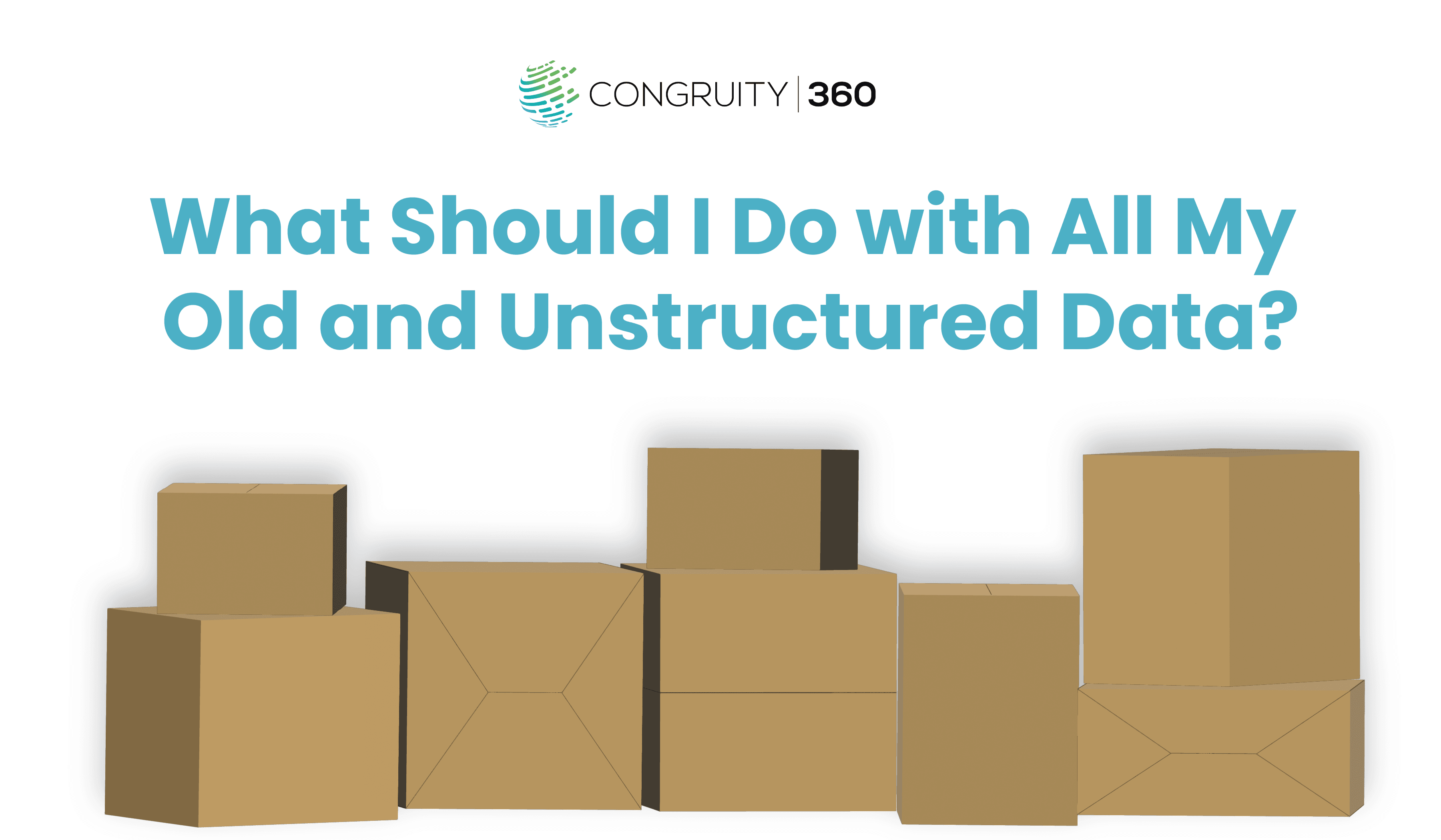 What Should I Do with All My Old and Unstructured Data?